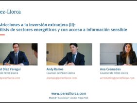 Webinar Pérez-Llorca: “Restricciones a la inversión extranjera (II): Análisis de sectores energéticos y con acceso a información sensible”