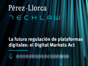 TechLaw: La futura regulación de plataformas digitales: el Digital Markets Act